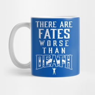 There Are Fates Worse Than Death Mug